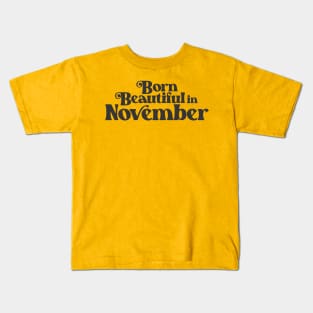 Born Beautiful in November - Birth Month - Birthday Kids T-Shirt